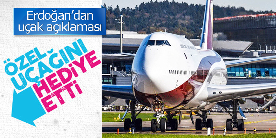 Erdoğan: Katar Emiri uçağı hibe etti