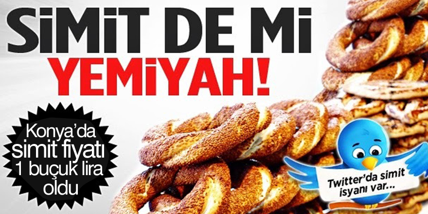 Konya’da simit fiyatı 1 buçuk lira oldu