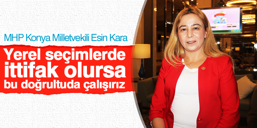 MHP Milletvekili Esin Kara'dan ittifak açıklaması