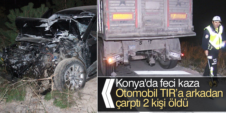 Otomobil tıra arkadan çarptı: 2 ölü