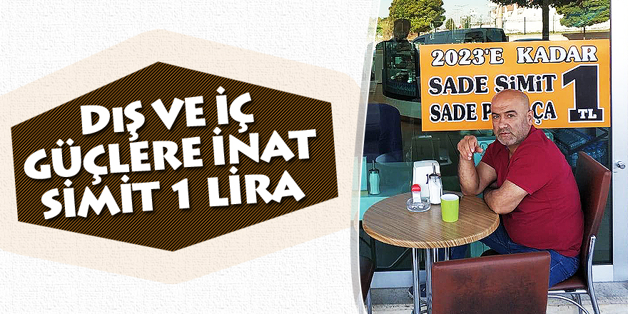 Dış ve iç güçlere inat: Simit 1 lira