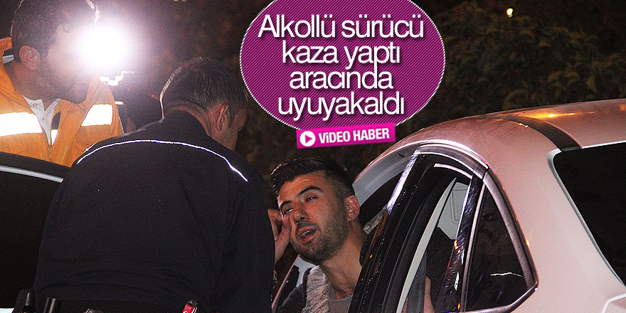 Kaza yapan alkollü sürücü otomobilde uyuyakaldı