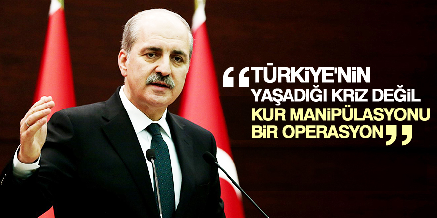 Kurtulmuş: Türkiye'nin yaşadığı kriz değil, kur manipülasyonu bir operasyon