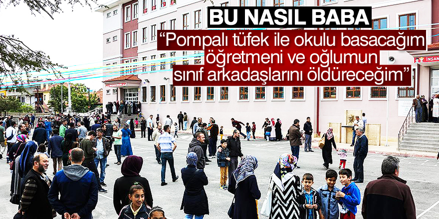 Pompalı tüfekle okul basma tehdidi!