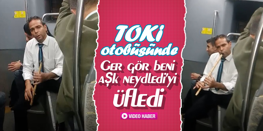 84 TOKİ otobüsünde ney resitali