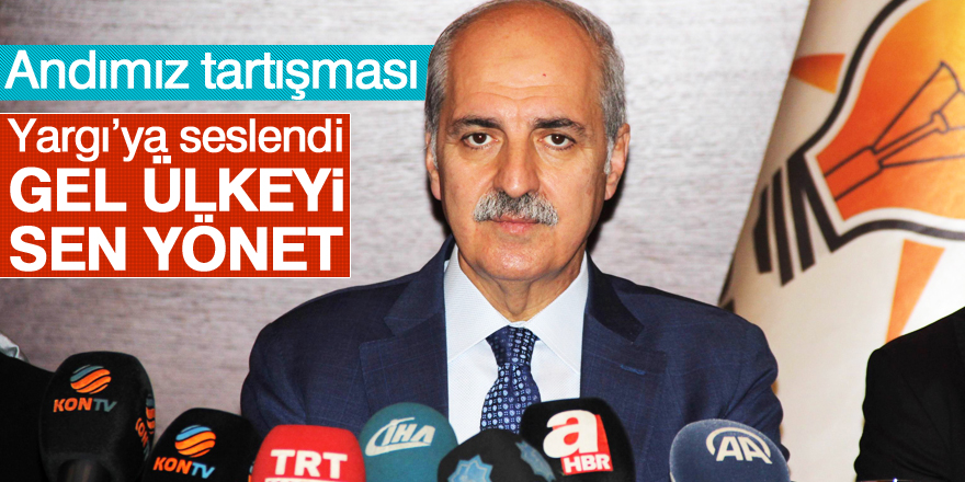 Numan Kurtulmuş Yargı’ya seslendi: Gel ülkeyi sen yönet