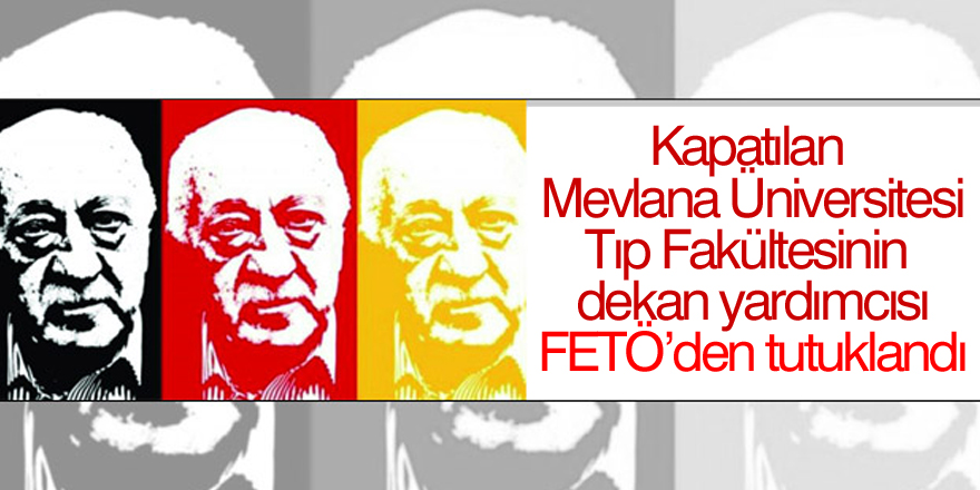 Kapatılan üniversitenin dekan yardımcısı FETÖ'den tutuklandı