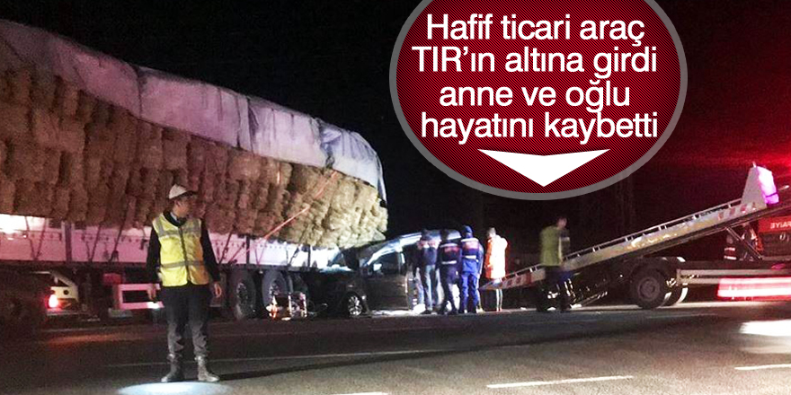Hafif ticari araçla tır çarpıştı: 2 ölü