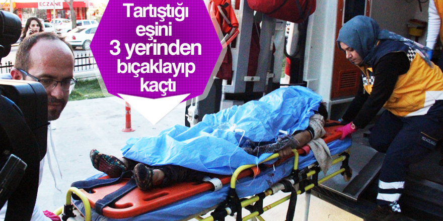 Tartıştığı kocası tarafından bıçaklandı