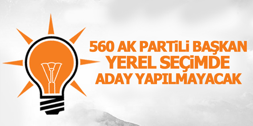 560 AK Partili başkan, yerel seçimde aday yapılmayacak