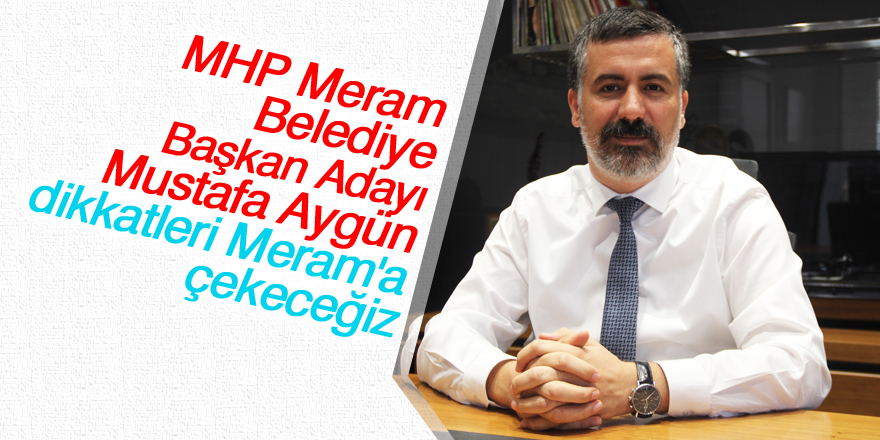 Mustafa Aygün: Dikkatleri Meram’a çekeceğiz