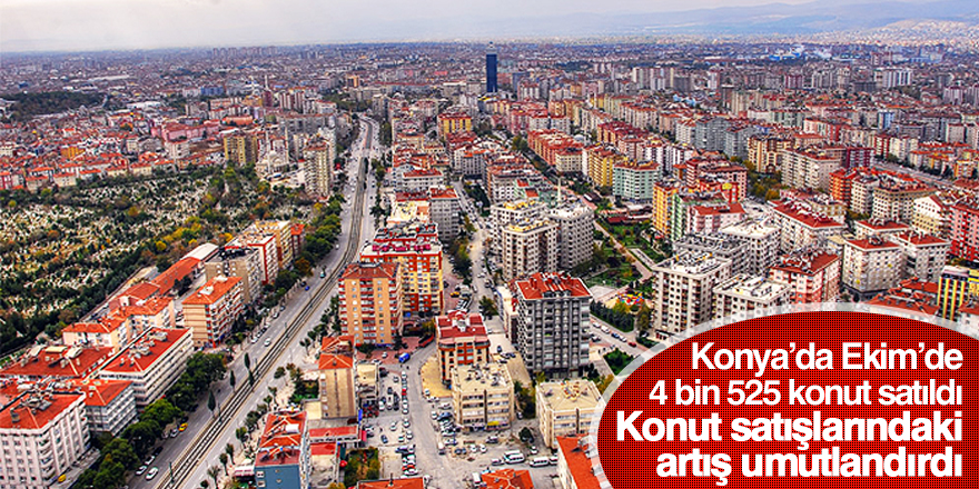 Konya’da Ekim’de 4 bin 525 konut satıldı