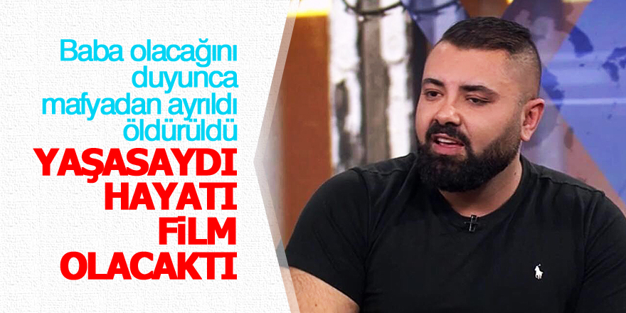 Yaşasaydı hayatı film olacaktı