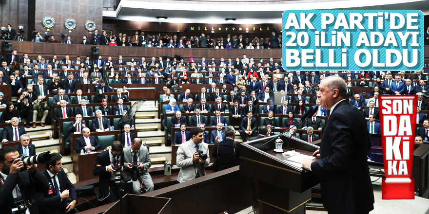 AK Parti'de 20 ilin adayı belli oldu