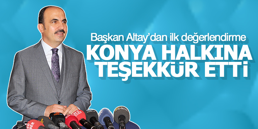 Altay Konya halkına teşekkür etti