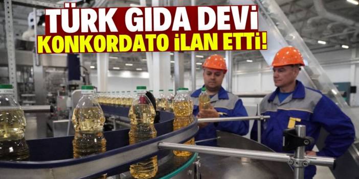 Türk gıda devi konkordato ilan etti! Her gün tonlarca satış yapıyordu