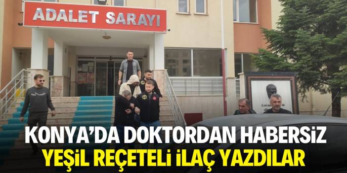 Konya'da doktordan habersiz 'yeşil reçeteli' ilaç yazdılar
