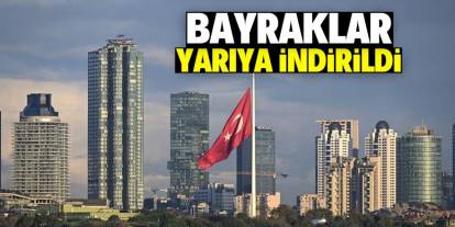 Tüm Türkiye'de bayraklar yarıya indirildi