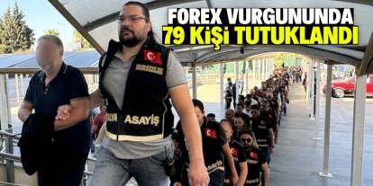 Forex vurgununda 79 kişi tutuklandı