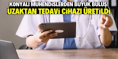 Konyalı mühendislerden yeni buluş! Uzaktan tedavi cihazı üretildi