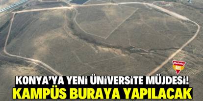 Konya'ya yeni üniversite müjdesi! Kampüs buraya yapılacak