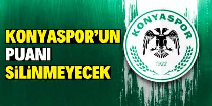 Konyaspor’un puanı silinmeyecek!