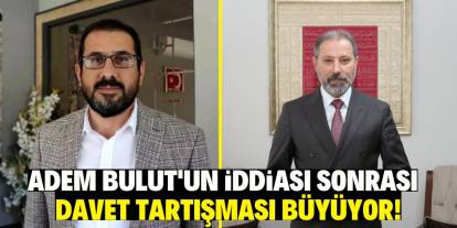 Adem Bulut'un iddiası sonrası davet tartışması büyüyor!