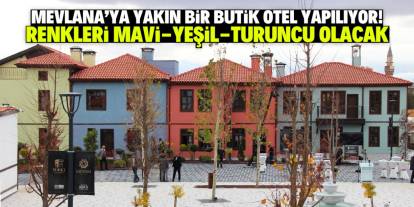 Mevlana'ya yakın bir butik otel açılıyor! Renkleri yeşil, mavi, turuncu olacak