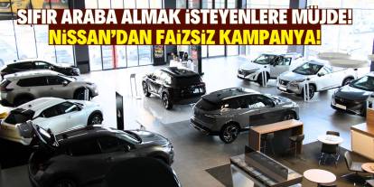 Sıfır araba almak isteyenlere müjde! Nissan’dan faizsiz kampanya!