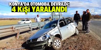 Konya'da devrilen otomobildeki 4 kişi yaralandı