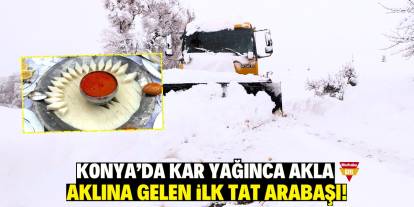 Kar yağınca Konyalının aklına gelen ilk tat: Arabaşı