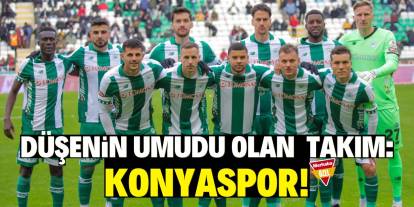 Düşenin umudu olan takım: Konyaspor!