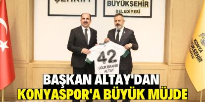 Başkan Altay'dan Konyaspor'a büyük müjde!