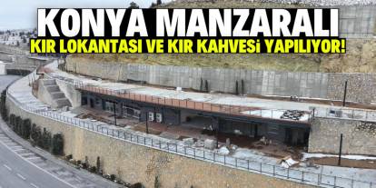 Konya manzaralı kır lokantası ve kır kahvesi yapılıyor! 500 kişi kapasiteli