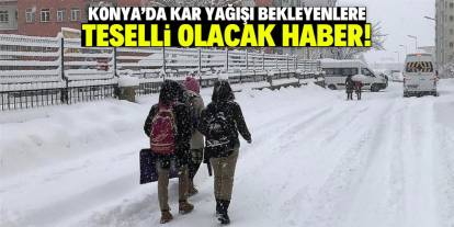 Konya'da kar yağışı bekleyenlere teselli olacak haber! Bu tarihte geliyor