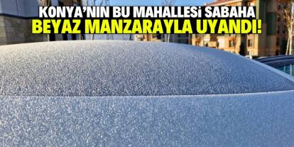 Konya'nın bu mahallesi sabaha beyaz manzarayla uyandı!