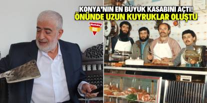 Konya'nın en büyük kasabını açtı! Önünde uzun kuyruklar oluştu