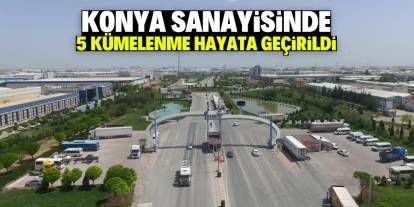 Konya sanayisinde 5 kümelenme hayata geçirildi