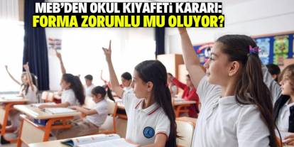 MEB'den okul kıyafeti kararı: Forma zorunlu mu oluyor?