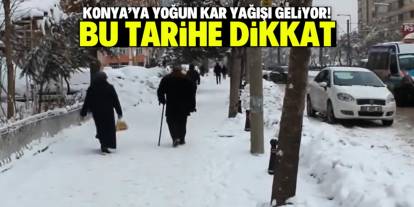 Konya'ya yoğun kar yağışı geliyor! Bu tarihe dikkat