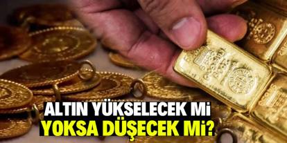 Altın düşecek mi yoksa yükselecek mi? Bu açıklama belirleyici olacak