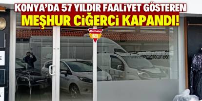 Konya'da 57 yıldır faaliyet gösteren meşhur ciğerci kapandı!