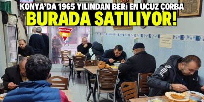 Konya'da 1965 yılından beri en ucuz çorba burada satılıyor! Porsiyonları çok büyük