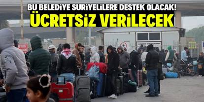 Bu belediye Suriyelilere destek kararı aldı! Ücretsiz verilecek