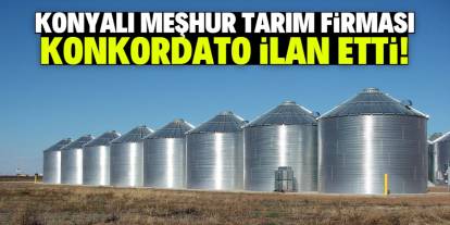 Konyalı meşhur tarım firması konkordato ilan etti! 2 ay süre verildi