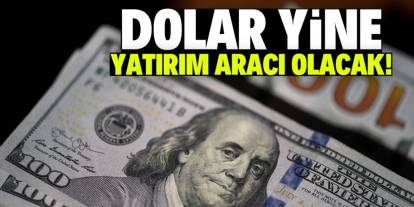 Dolar yine yatırım aracı olma yoluna girdi!