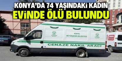 Konya'da 74 yaşındaki kadın evinde ölü bulundu