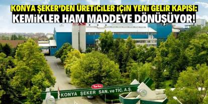 Konya Şeker'den üreticiler için yeni gelir kapısı: Kemikler ham maddeye dönüşüyor!