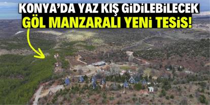 Konya'da yaz kış gidilebilecek göl manzaralı yeni tesis!