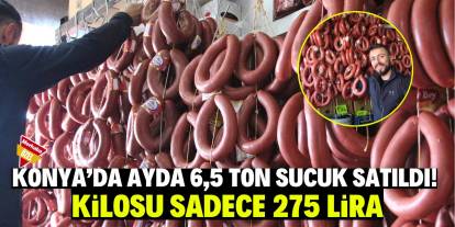 Konya’da ayda 6,5 ton sucuk satıldı! Kilosu sadece 275 lira